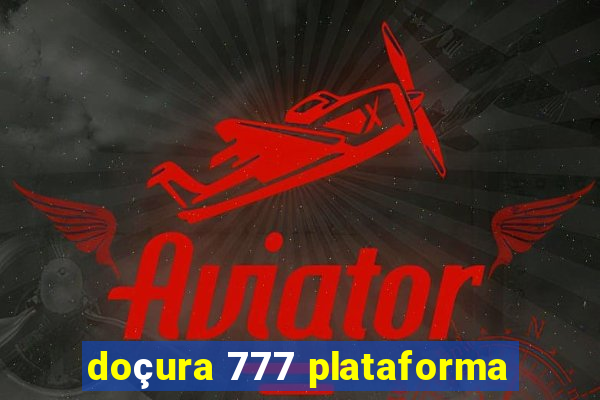 doçura 777 plataforma